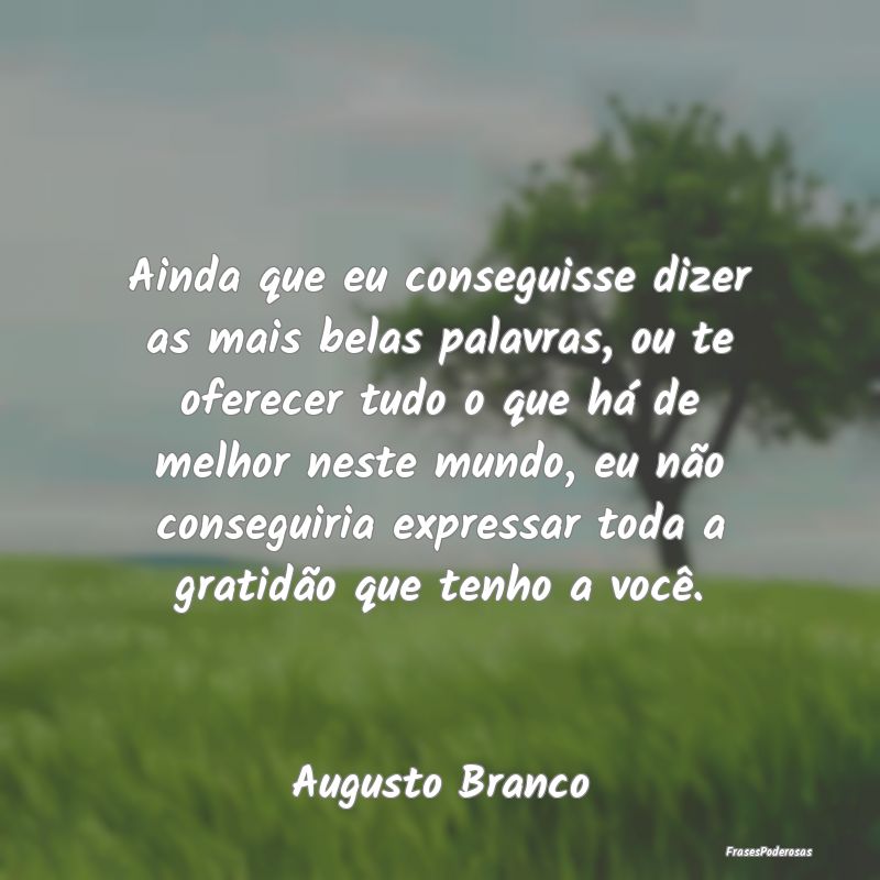 Ainda que eu conseguisse dizer as mais belas palav... Ainda que eu conseguisse dizer as mais belas palav...