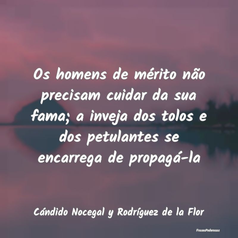 Os homens de mérito não precisam cuidar da sua f... Os homens de mérito não precisam cuidar da sua f...