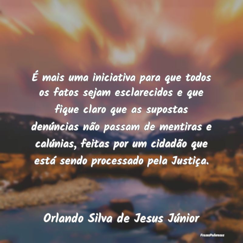 É mais uma iniciativa para que todos os fatos sej... É mais uma iniciativa para que todos os fatos sej...
