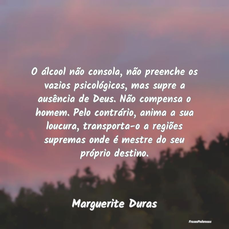 O álcool não consola, não preenche os vazios ps... O álcool não consola, não preenche os vazios ps...