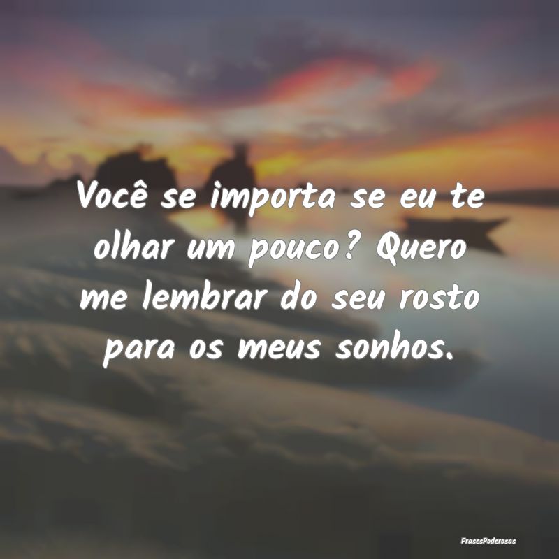 Você se importa se eu te olhar um pouco? Quero me... Você se importa se eu te olhar um pouco? Quero me...