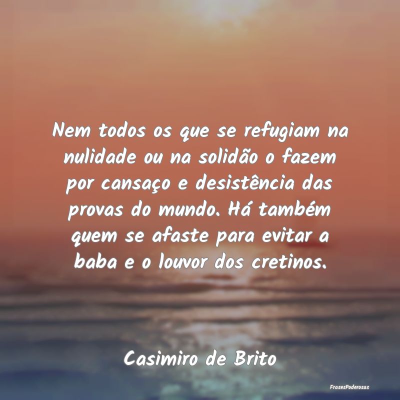Nem todos os que se refugiam na nulidade ou na sol...