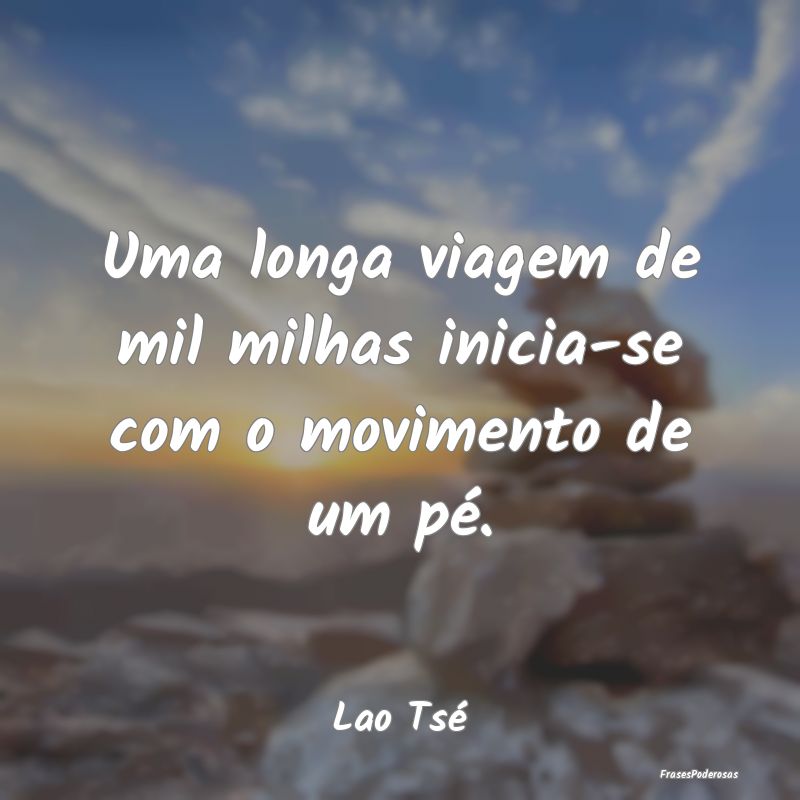 Uma longa viagem de mil milhas inicia-se com o mov...