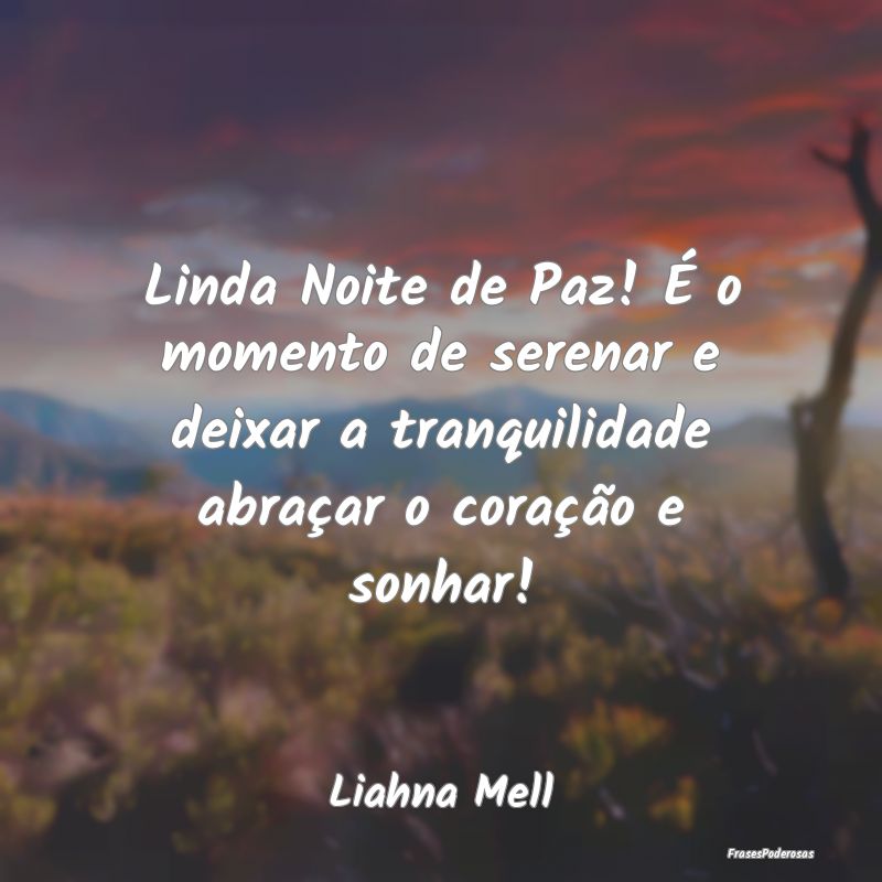 Linda Noite de Paz! É o momento de serenar e deix... Linda Noite de Paz! É o momento de serenar e deix...