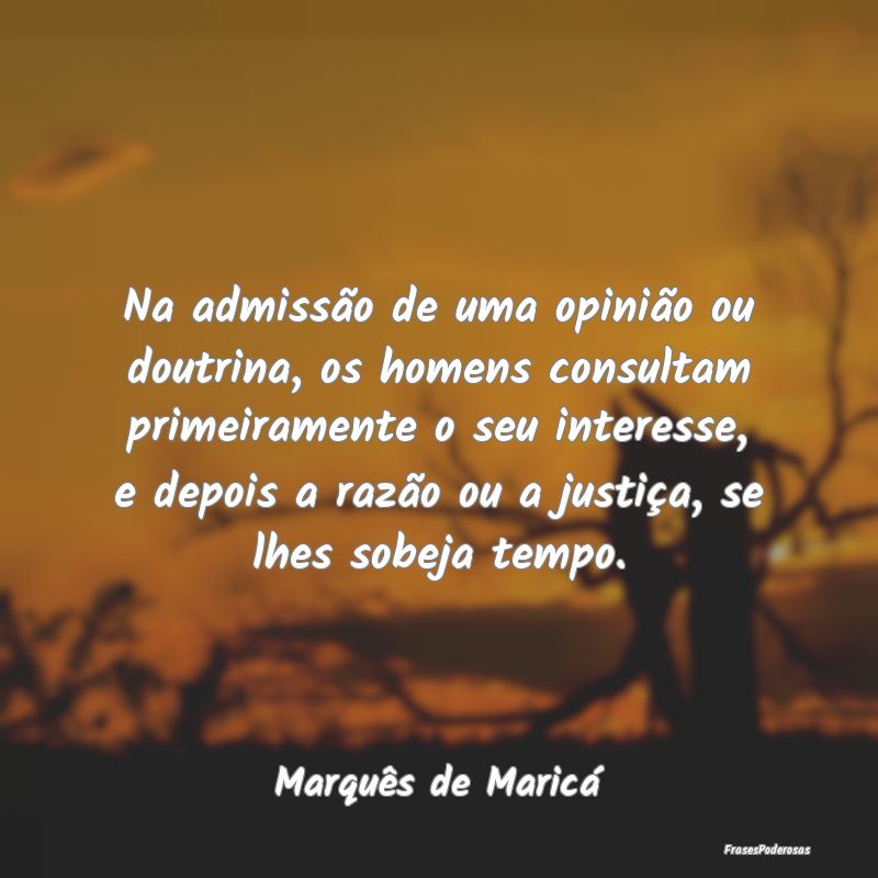 Na admissão de uma opinião ou doutrina, os homen...