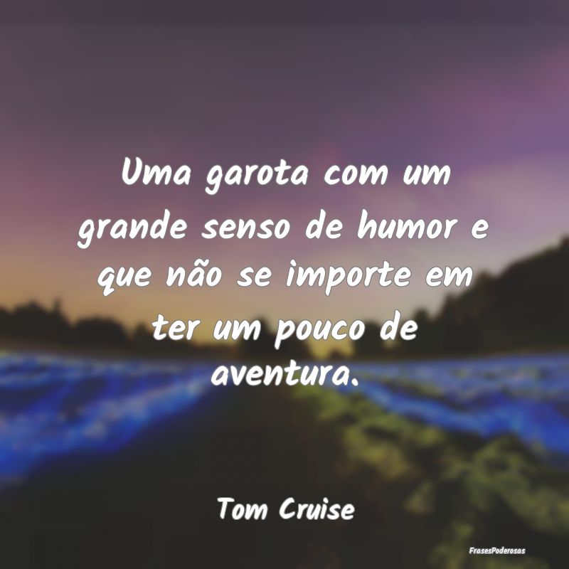 Uma garota com um grande senso de humor e que não...