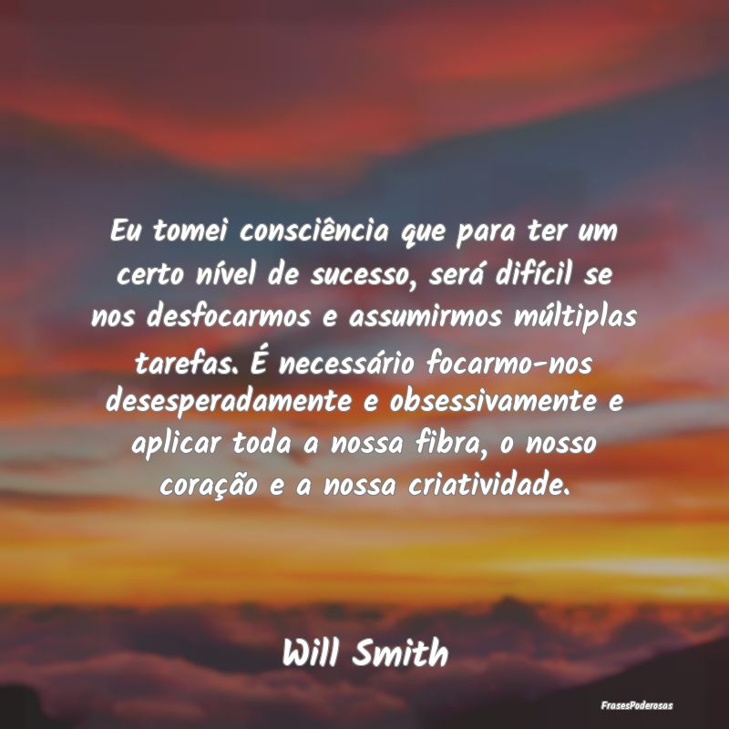 Eu tomei consciência que para ter um certo nível...