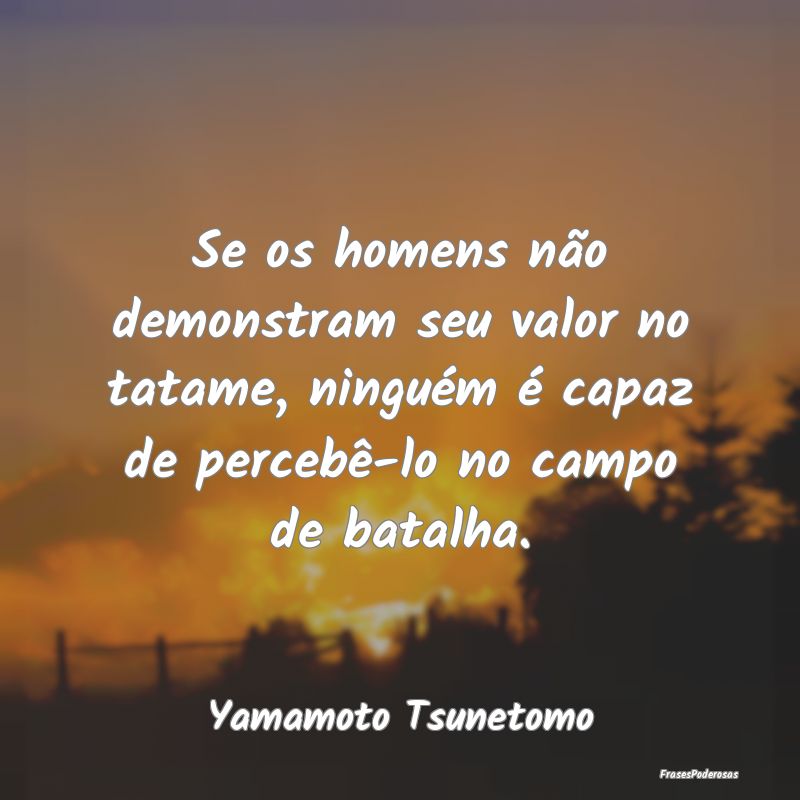 Se os homens não demonstram seu valor no tatame, ... Se os homens não demonstram seu valor no tatame, ...