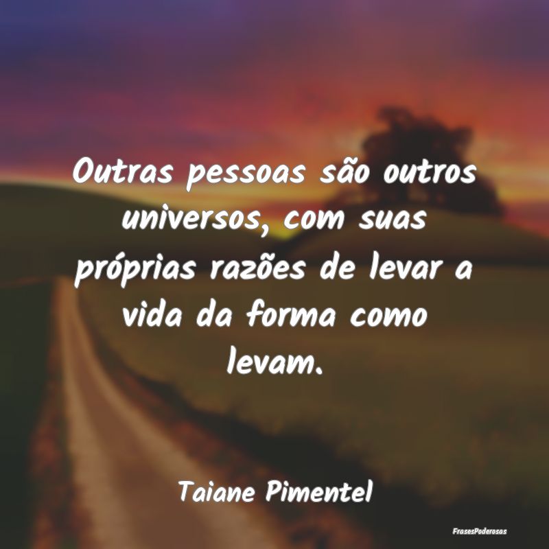 Outras pessoas são outros universos, com suas prÃ... Outras pessoas são outros universos, com suas prÃ...