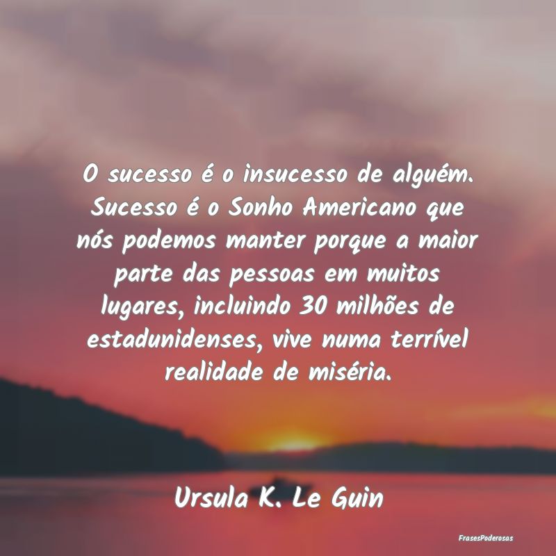 O sucesso é o insucesso de alguém. Sucesso é o ... O sucesso é o insucesso de alguém. Sucesso é o ...