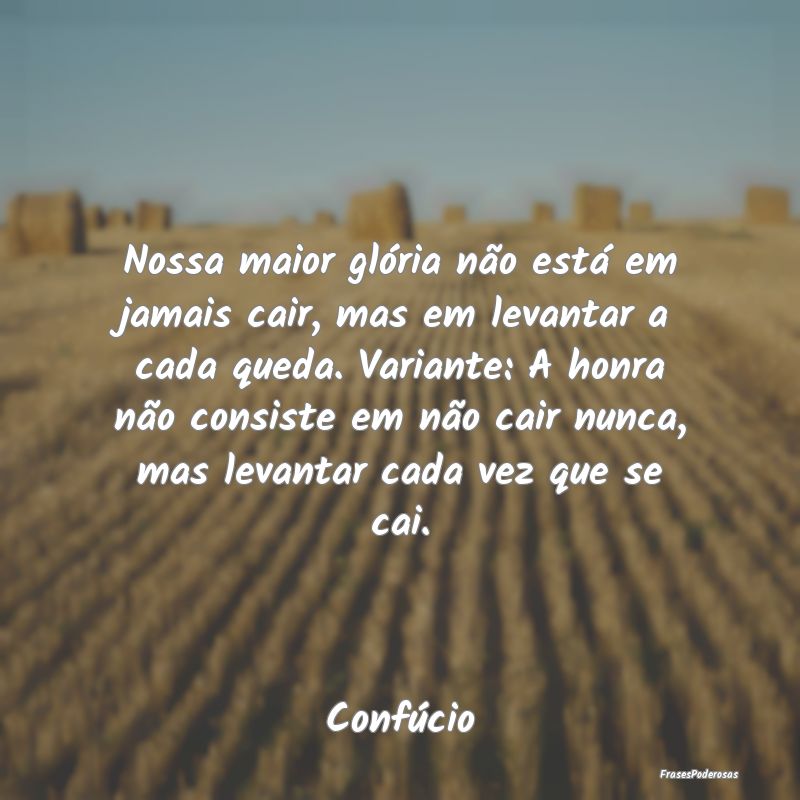 Nossa maior glória não está em jamais cair, mas... Nossa maior glória não está em jamais cair, mas...