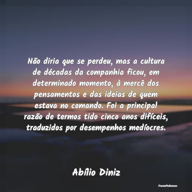 Não diria que se perdeu, mas a cultura de década... Não diria que se perdeu, mas a cultura de década...