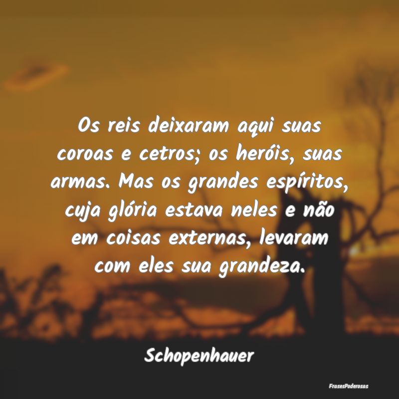 Os reis deixaram aqui suas coroas e cetros; os her... Os reis deixaram aqui suas coroas e cetros; os her...