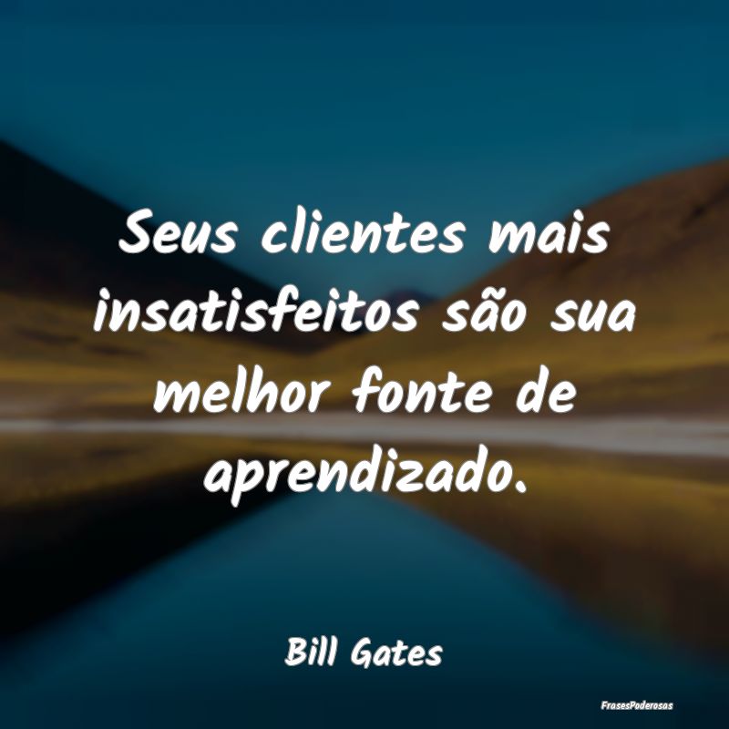 Seus clientes mais insatisfeitos são sua melhor f...