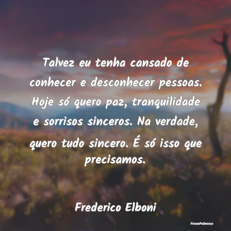 Talvez eu tenha cansado de conhecer e desconhecer ...