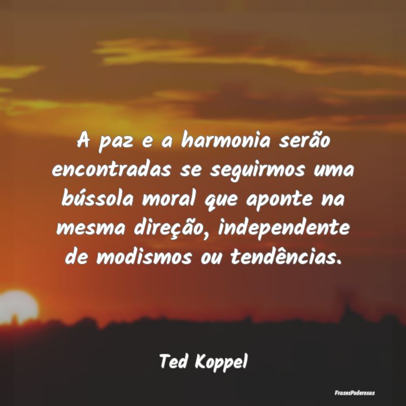 A paz e a harmonia serão encontradas se seguirmos... A paz e a harmonia serão encontradas se seguirmos...
