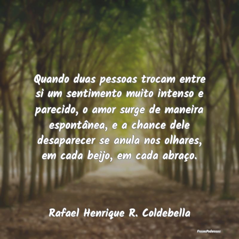 Quando duas pessoas trocam entre si um sentimento ... Quando duas pessoas trocam entre si um sentimento ...
