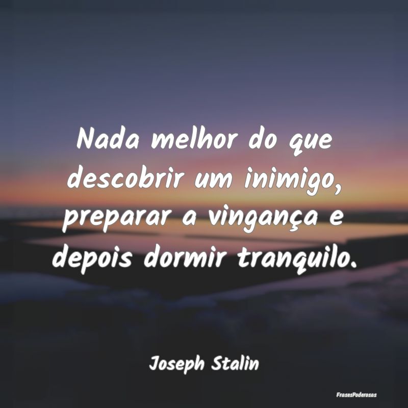 Nada melhor do que descobrir um inimigo, preparar ...