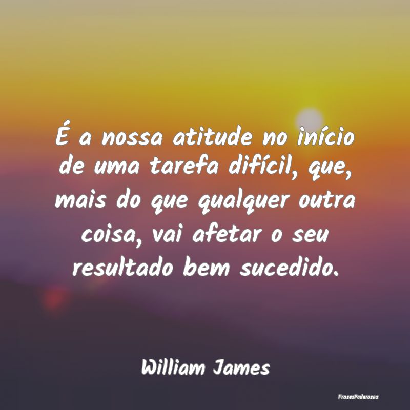 É a nossa atitude no início de uma tarefa difíc... É a nossa atitude no início de uma tarefa difíc...