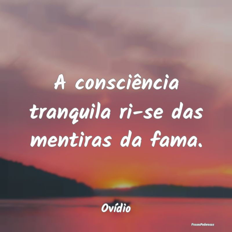 A consciência tranquila ri-se das mentiras da fam...