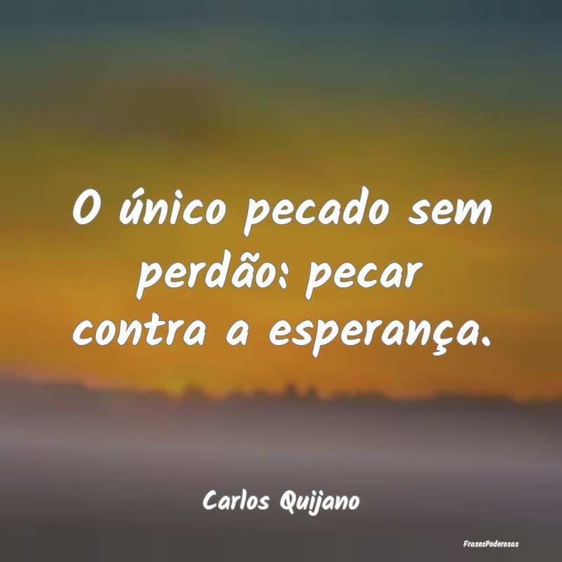 O único pecado sem perdão: pecar contra a espera...