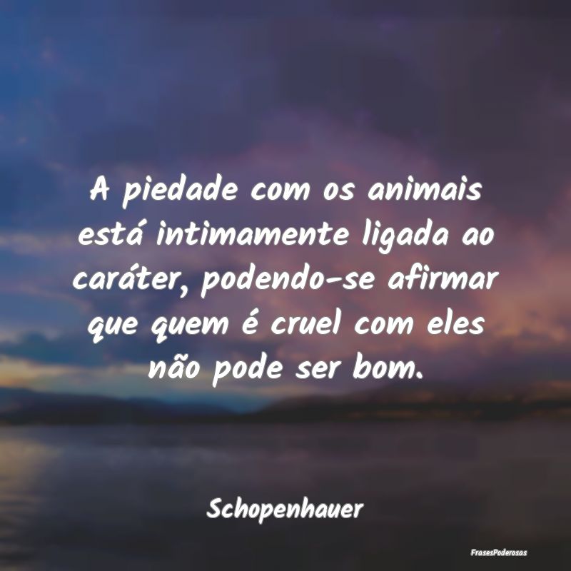 A piedade com os animais está intimamente ligada ... A piedade com os animais está intimamente ligada ...