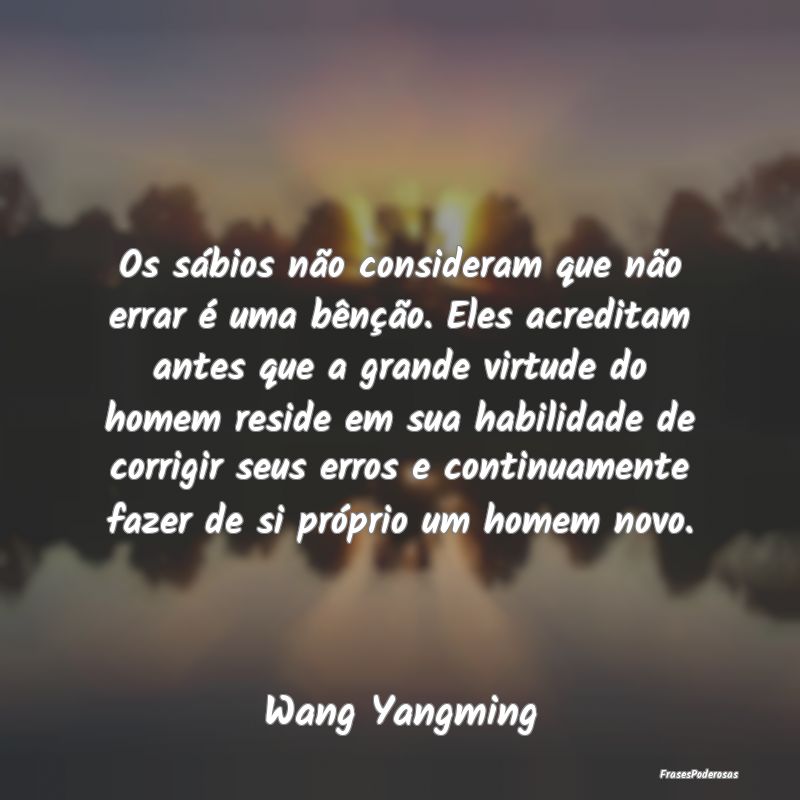 Os sábios não consideram que não errar é uma b... Os sábios não consideram que não errar é uma b...