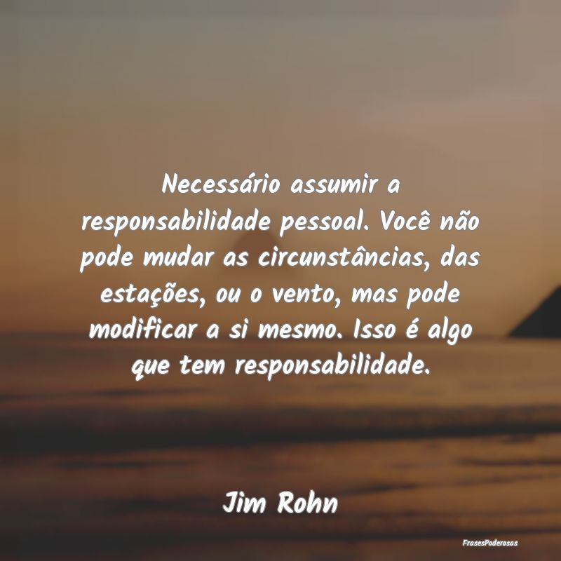 Necessário assumir a responsabilidade pessoal. Vo... Necessário assumir a responsabilidade pessoal. Vo...
