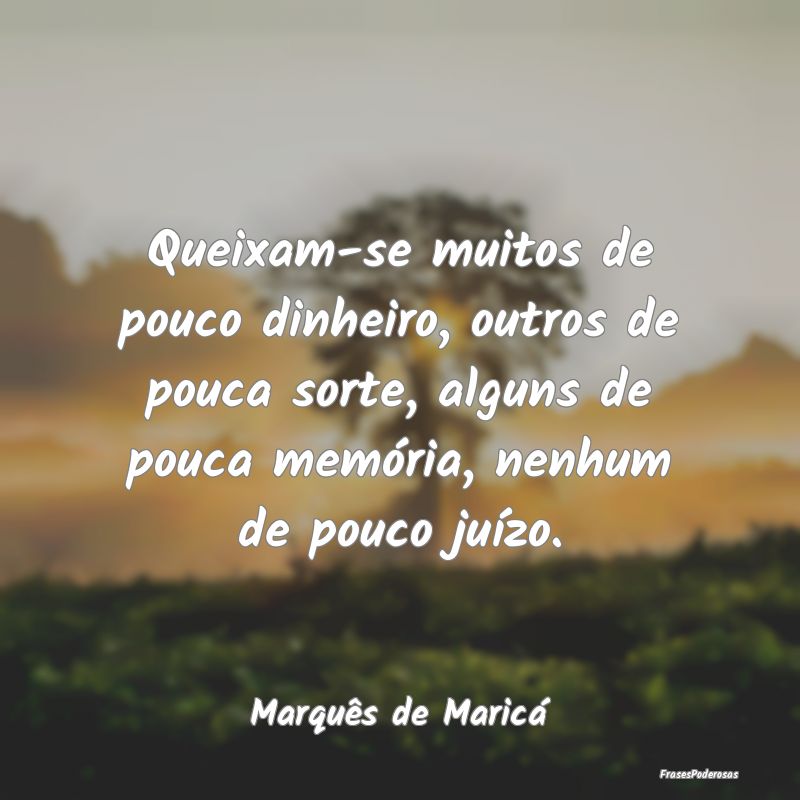Queixam-se muitos de pouco dinheiro, outros de pou... Queixam-se muitos de pouco dinheiro, outros de pou...