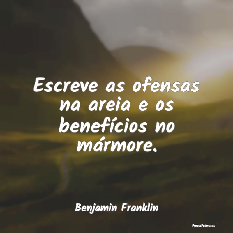 Escreve as ofensas na areia e os benefícios no m...
