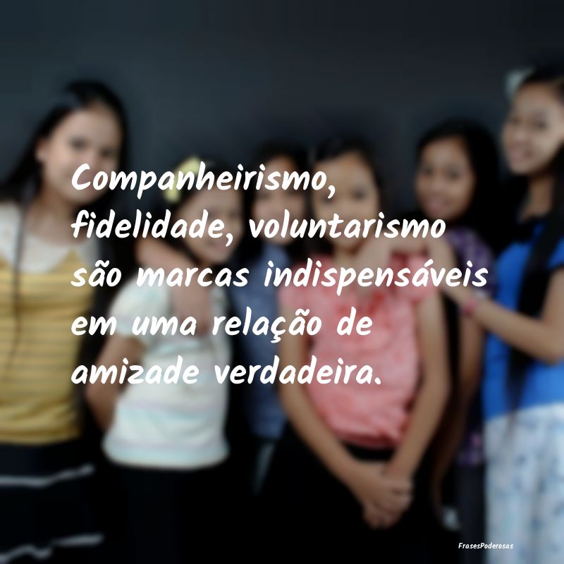 Companheirismo, fidelidade, voluntarismo são marc... Companheirismo, fidelidade, voluntarismo são marc...