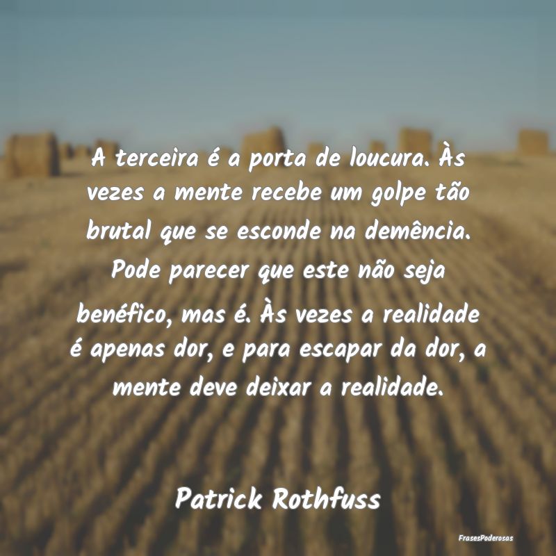 A terceira é a porta de loucura. Às vezes a ment... A terceira é a porta de loucura. Às vezes a ment...