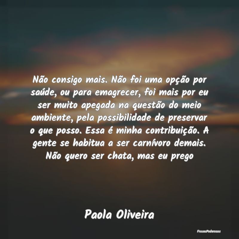 Não consigo mais. Não foi uma opção por saúde... Não consigo mais. Não foi uma opção por saúde...