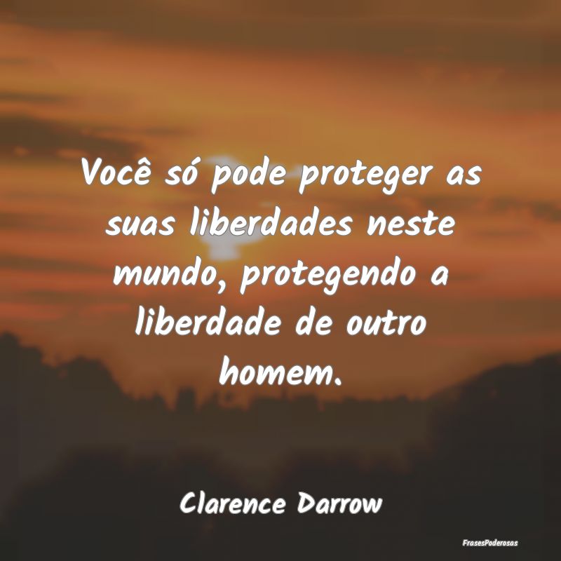 Você só pode proteger as suas liberdades neste m... Você só pode proteger as suas liberdades neste m...
