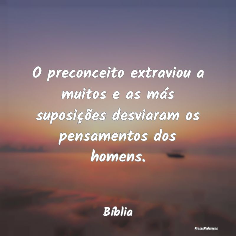 O preconceito extraviou a muitos e as más suposiÃ... O preconceito extraviou a muitos e as más suposiÃ...