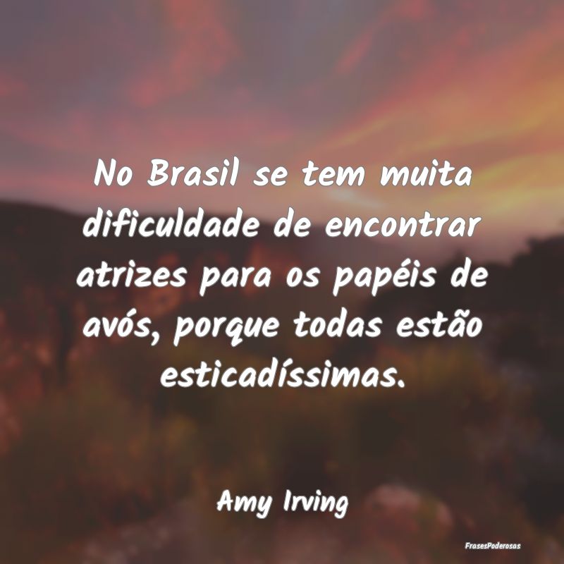 No Brasil se tem muita dificuldade de encontrar at... No Brasil se tem muita dificuldade de encontrar at...