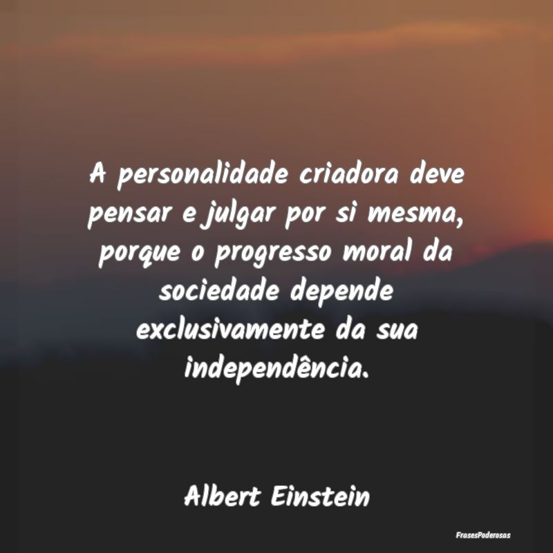 A personalidade criadora deve pensar e julgar por ... A personalidade criadora deve pensar e julgar por ...