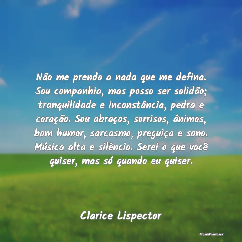 Não me prendo a nada que me defina. Sou companhia... Não me prendo a nada que me defina. Sou companhia...