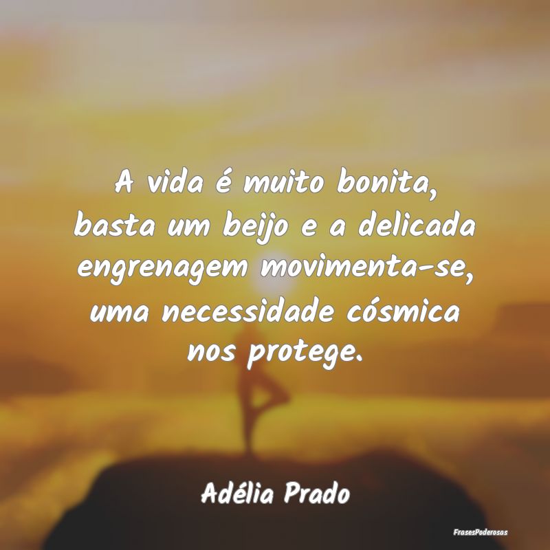 A vida é muito bonita, basta um beijo e a delicad... A vida é muito bonita, basta um beijo e a delicad...