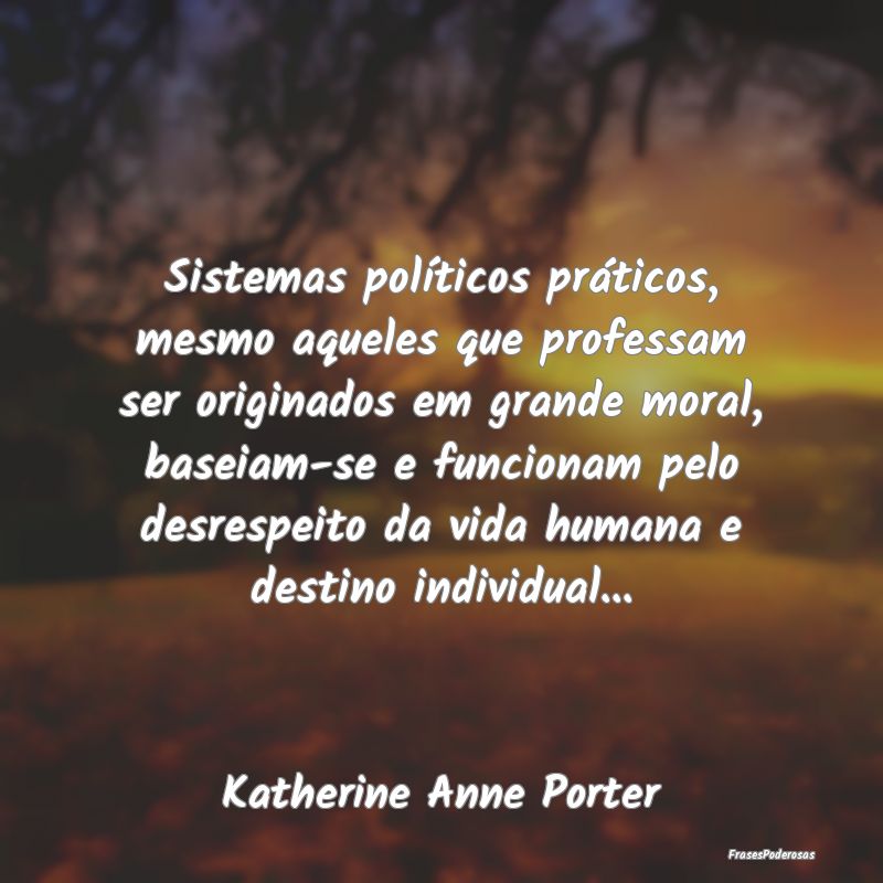 Sistemas políticos práticos, mesmo aqueles que p... Sistemas políticos práticos, mesmo aqueles que p...