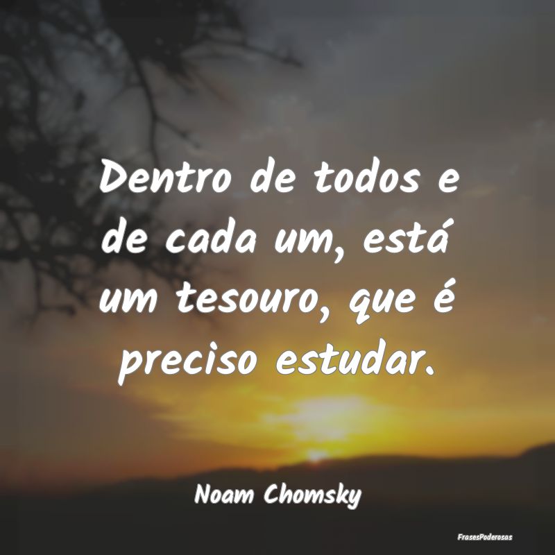 Dentro de todos e de cada um, está um tesouro, qu...