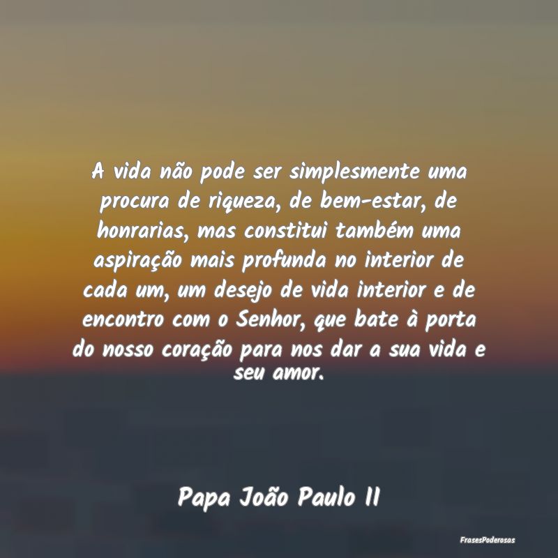 A vida não pode ser simplesmente uma procura de r... A vida não pode ser simplesmente uma procura de r...