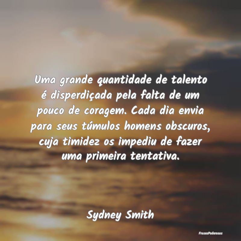 Uma grande quantidade de talento é disperdiçada ... Uma grande quantidade de talento é disperdiçada ...