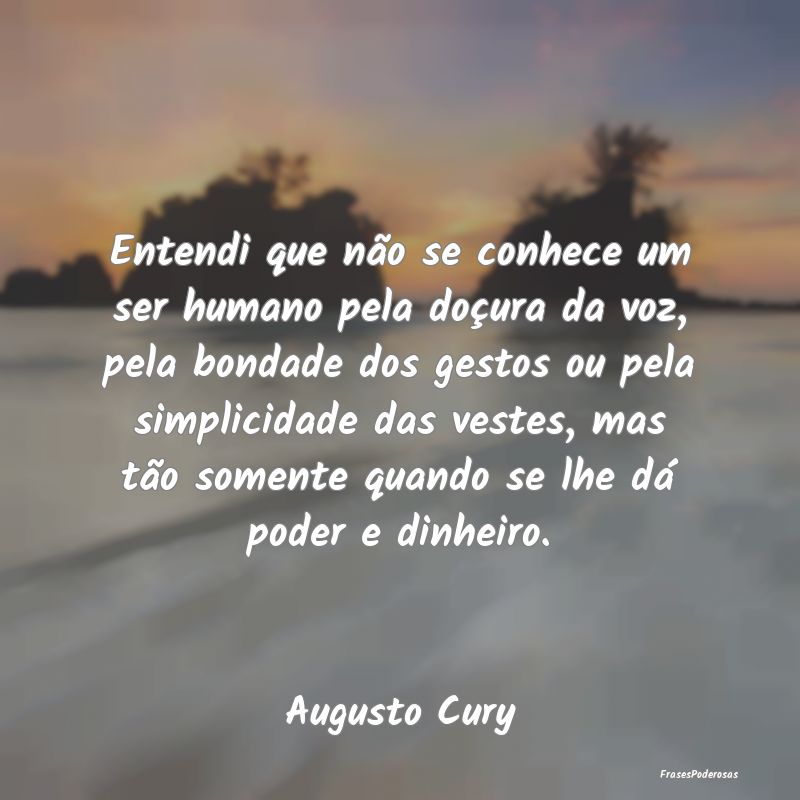 Entendi que não se conhece um ser humano pela doÃ... Entendi que não se conhece um ser humano pela doÃ...