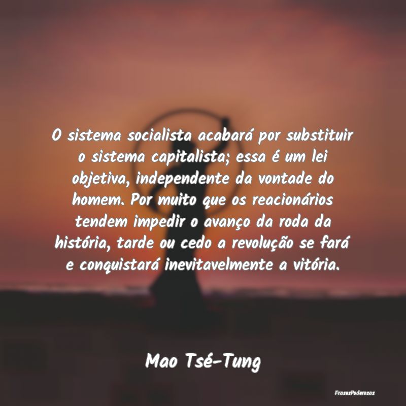 O sistema socialista acabará por substituir o sis... O sistema socialista acabará por substituir o sis...