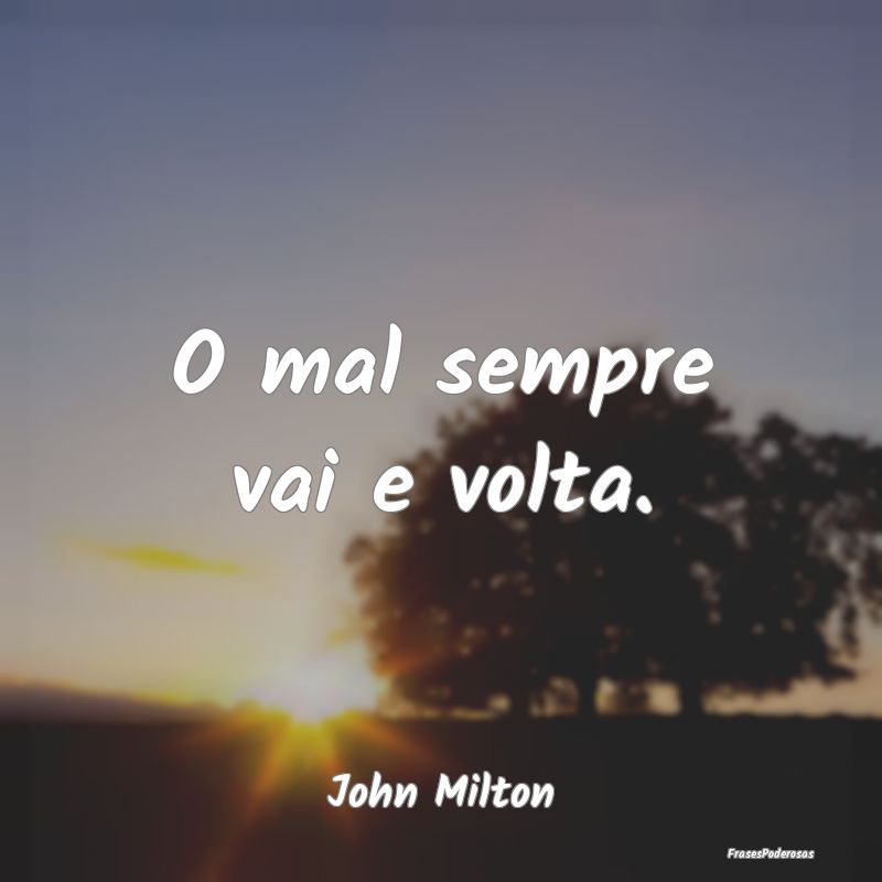 O mal sempre vai e volta....
