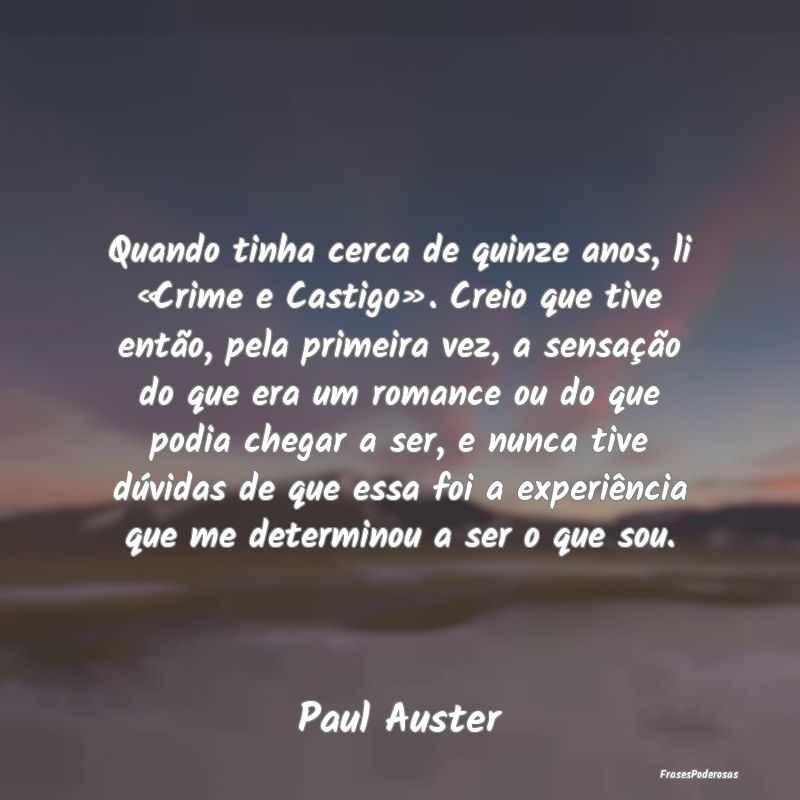 Quando tinha cerca de quinze anos, li «Crime e Ca... Quando tinha cerca de quinze anos, li «Crime e Ca...