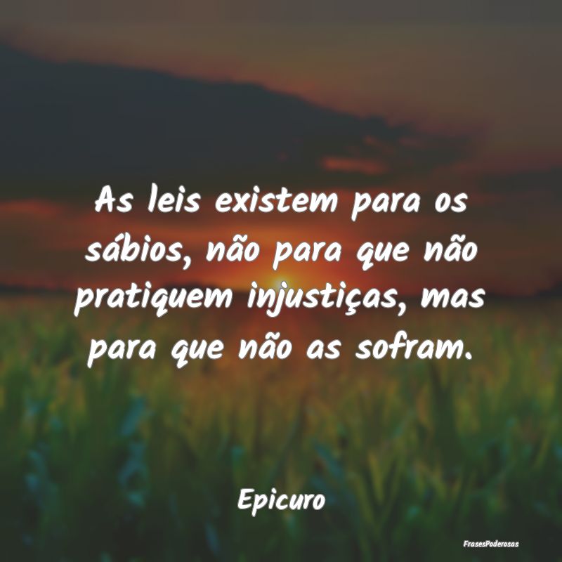 As leis existem para os sábios, não para que nã... As leis existem para os sábios, não para que nã...