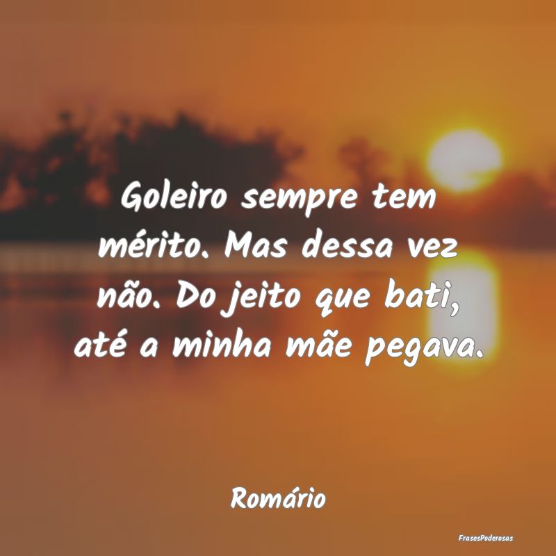 Goleiro sempre tem mérito. Mas dessa vez não. Do...