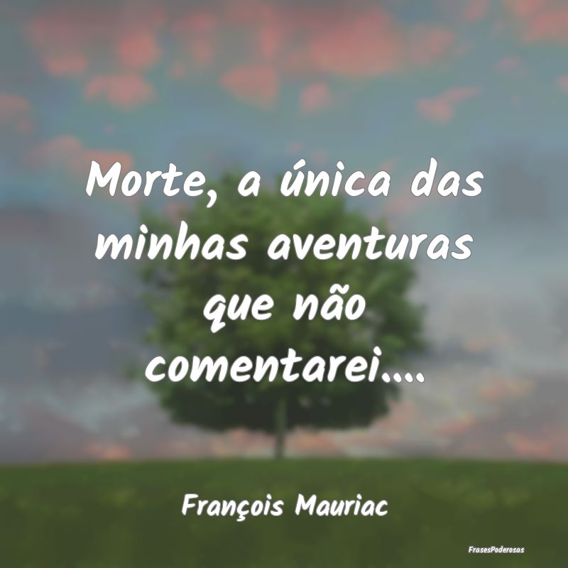 Morte, a única das minhas aventuras que não come...